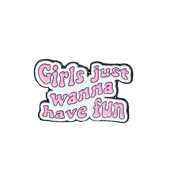 Girls Just Wanna Have Fun Enamel Pin